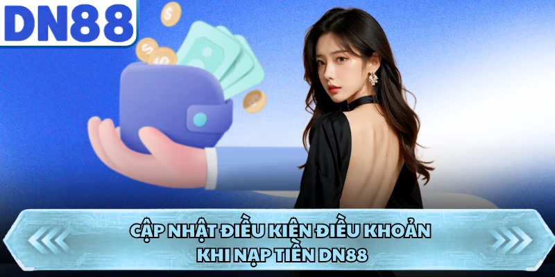 Cập nhật điều kiện điều khoản khi nạp tiền DN88