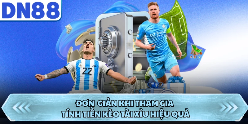 Đơn giản khi tham gia tính tiền kèo Tài Xỉu hiệu quả