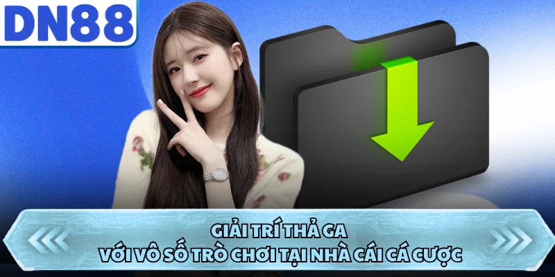 Giải trí thả ga với vô số trò chơi tại nhà cái cá cược