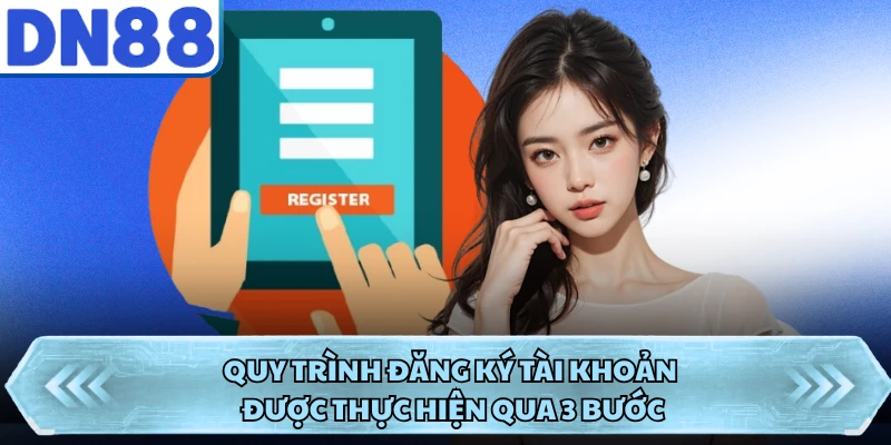 Quy trình đăng ký tài khoản được thực hiện qua 3 bước